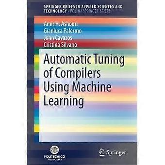 Automatic Tuning Of Compilers Using Machine Learning - Amir H. Ashouri - Paperback - en Book