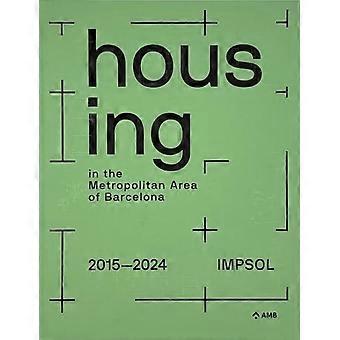 Housing in the Metropolitan Area of Barcelona : Metropolitan Institute of Land Development and Property Management (IMPSOL) 2015-2024
