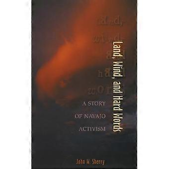 Land, Wind und harte Worte: Eine Geschichte des Navajo-Aktivismus – John W. Sherry – Taschenbuch – Englisches Buch – Geschichte