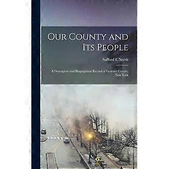 Our County And Its People A Descriptive And Biographical Record Of Genesee Count - Safford E North - Hardcover - English Book - History