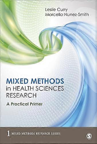 Mixed Methods in Health Sciences Research A Practical Primer
