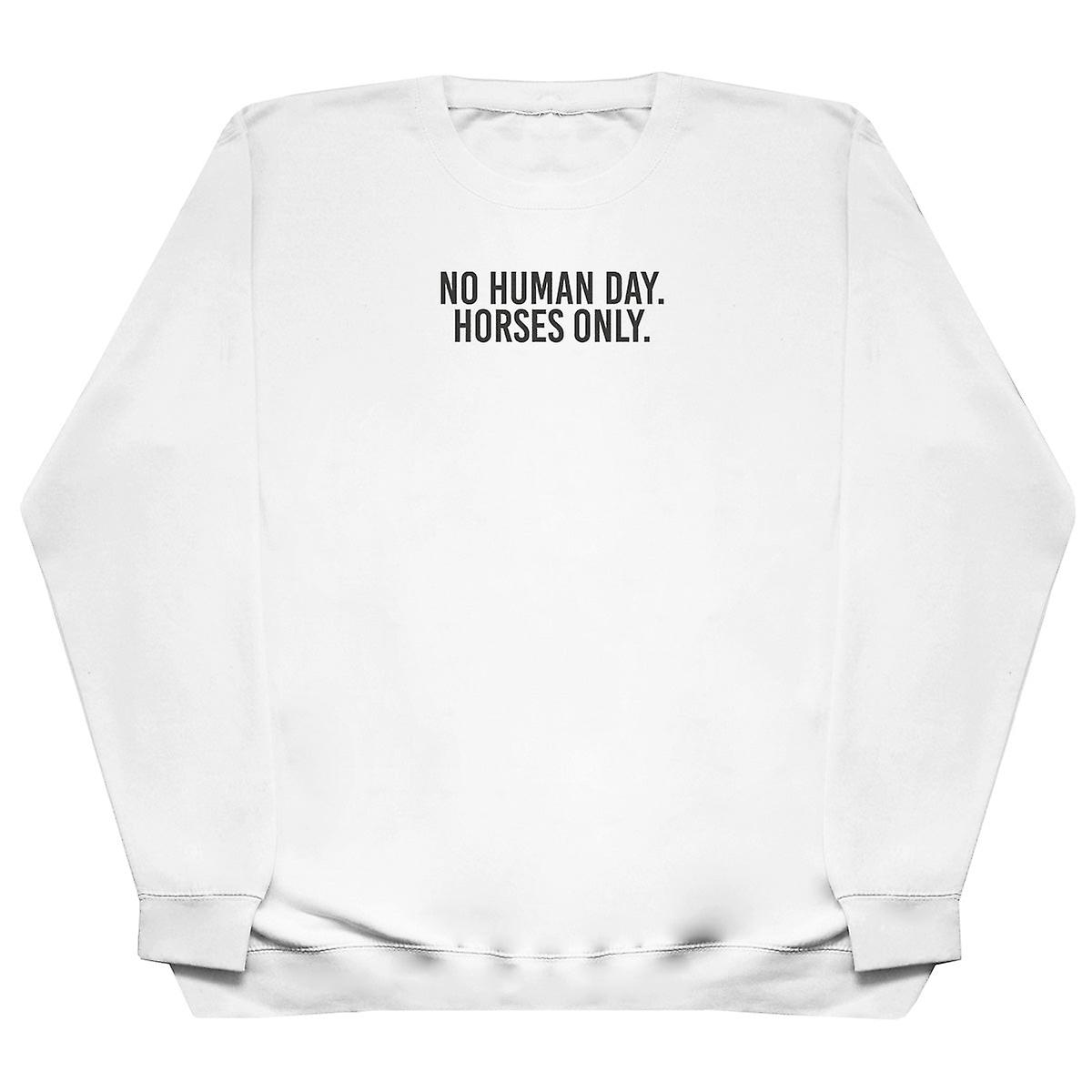 No Human Day. Horses Only - Huge Oversized Comfy Sweater