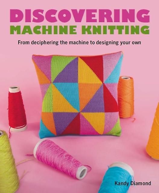 Discovering Machine Knitting - Kandy Diamond - The Crowood Press Ltd - Paperback