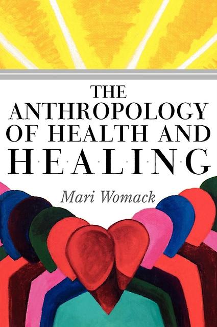The Anthropology Of Health And Healing by Mari Womack Paperback Book