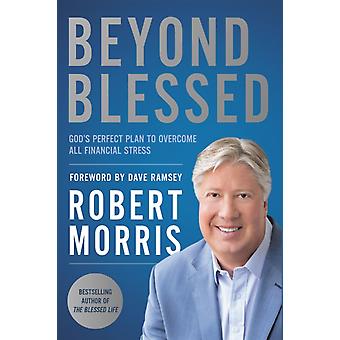 Beyond Blessed God's Perfect Plan To Overcome All Financial Stress - Robert Morris