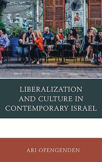 Liberalization And Culture In Contemporary Israel by Ari Ofengenden Paperback Book