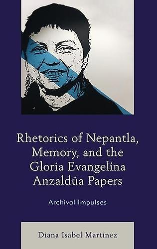 Rhetorics Of Nepantla Memory And The Gloria Evangelina Anzaldua Papers by Diana Isabel Martinez Paperback Book