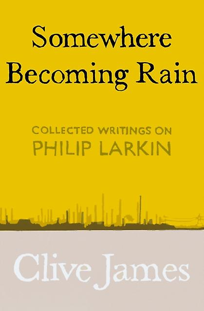 Somewhere Becoming Rain by Clive James Paperback Book