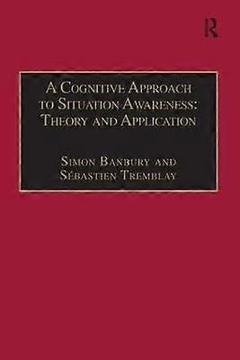 A Cognitive Approach to Situation Awareness: Theory and Application