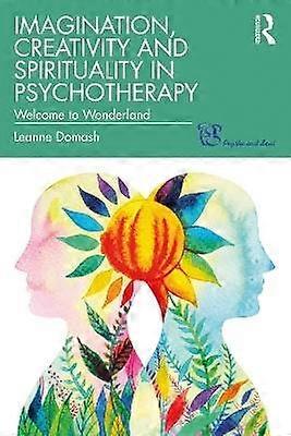 Imagination Creativity and Spirituality in Psychotherapy