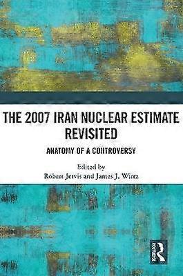 The 2007 Iran Nuclear Estimate Revisited