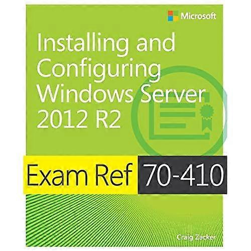 Exam Ref MCSA 70-410: Installing and Configuring Windows Server 2012 R2