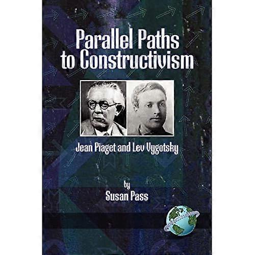 Parallel Paths to Constructivism: Jean Piaget and Lev Vygotsky