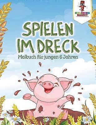 Spielen im Dreck Malbuch fr jungen 6 Jahren
