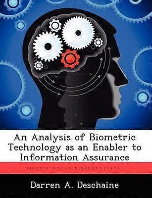 An Analysis of Biometric Technology as an Enabler to Information Assurance
