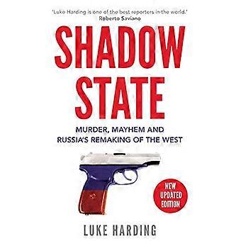 Shadow State Murder Mayhem and Russias Remaking of the West