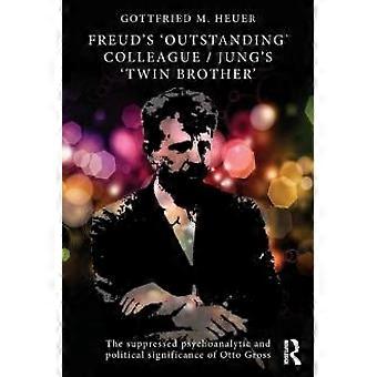 Freud's 'outstanding' Colleaguejung's 'twin Brother' The Suppressed Psychoanalyt - Gottfried M. Heuer