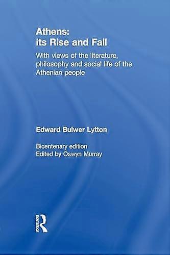 Athens: Its Rise and Fall: With Views of the Literature Philosophy and Social Life of the Athenian People