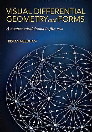 Visual Differential Geometry and Forms: A Mathematical Drama in Five Acts