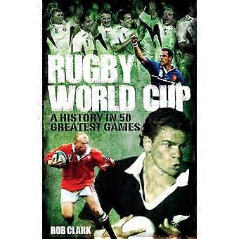 Rugby World Cup Greatest Games: Eine Geschichte in 50 Spielen