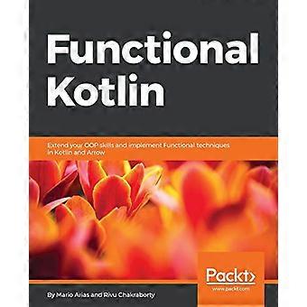 funktionell kotlin: utöka dina OOP-färdigheter och implementera funktionella tekniker i kotlin och pil
