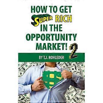 Come diventare super ricchi nel mercato delle opportunità 2