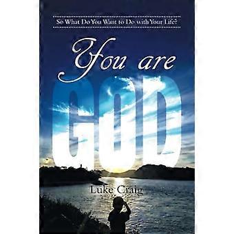 Jij bent God: Dus wat wil je met je leven doen?