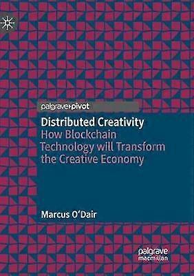 Distributed Creativity How Blockchain Technology Will Transform The Creative Eco - Marcus O'Dair - Paperback - en Book