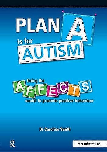 Plan A is for Autism Using the Affects Model to Promote Positive Behaviour