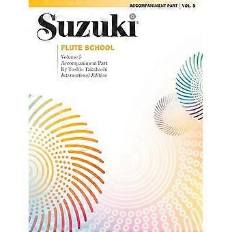 Suzuki Flute School, Vol 5: Piano Acc. (Suzuki Method Core Materials)