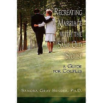 Re-creating Married With The Same Old Spouse-couples Guide - Sandra Gray Bender - Paperback - en Book