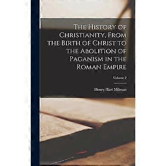 The History Of Christianity From The Birth Of Christ To The Abolition Of Paga - Henry Hart Milman - Hardcover - en Book
