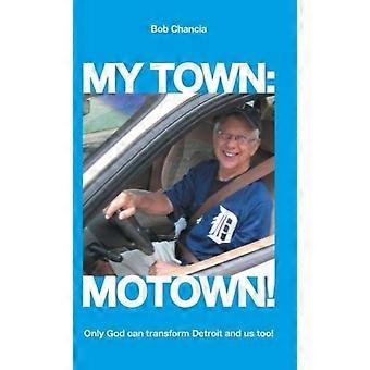Minha cidade, Motown: Só Deus pode transformar Detroit e nós também - Bob Chancia - Capa dura - livro em inglês