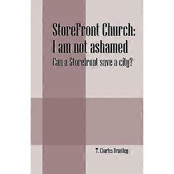 Storefront Church I Am Not Ashamed - Can A Storefront Save A City - T Charles Brantley - Paperback - en Book