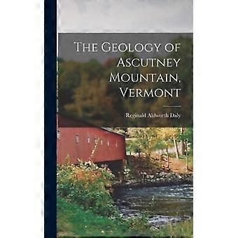 The Geology Of Ascutney Mountain Vermont - Reginald Aldworth Daly - Hardcover - English Book - History