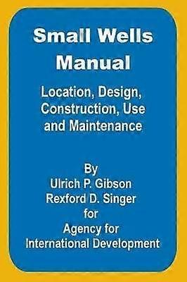 Small Wells Manual Location Design Construction Use and Maintenance
