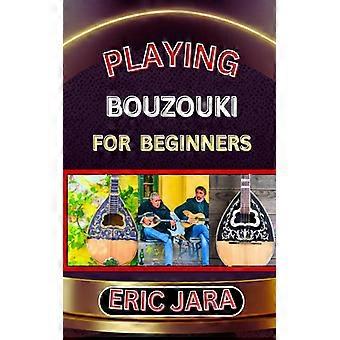 Playing Bouzouki For Beginners Complete Procedural Melody Guide To Understand