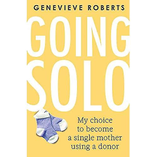 Going Solo: My choice to become a single mother using a donor