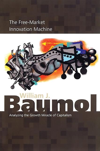 The Freemarket Innovation Machine by William J. Baumol Paperback Book