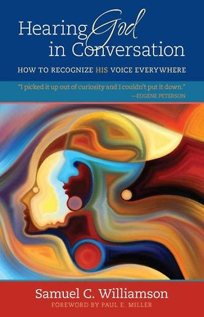 Hearing God In Conversation  How To Recognize His Voice Everywhere by Samuel C. Williamson Paperback