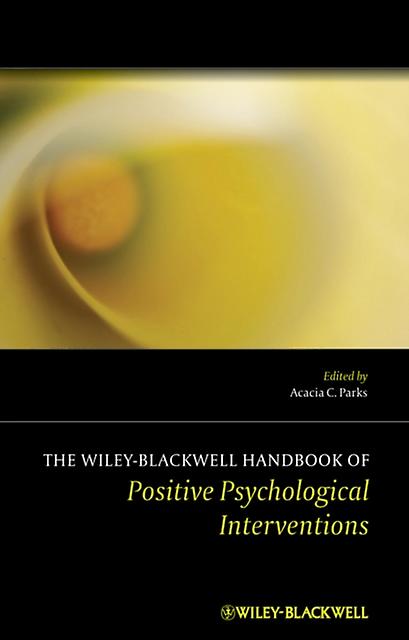 The Wiley Blackwell Handbook Of Positive Psychological Interventions by ParksShiener Paperback Book