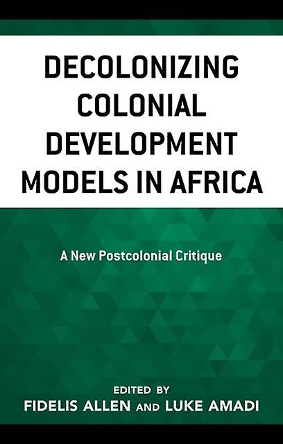 Decolonizing Colonial Development Models In Africa Paperback Book