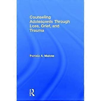 Counseling Adolescents Through Loss Grief and Trauma