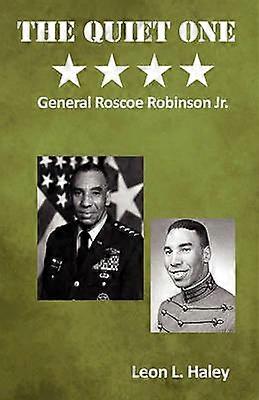 The Quiet One - General Roscoe Robinson Jr.