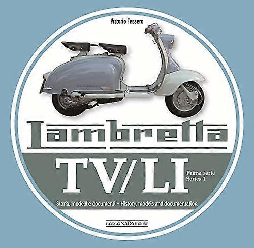 Lambretta TV/Li: Prima Serie Series I: Storia Modelli E Documenti/History Models and Documentation