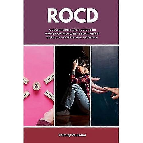 Rocd : a Beginner's 5-Step Guide for Women on Managing Relationship Obsessive-Compulsive Disorder