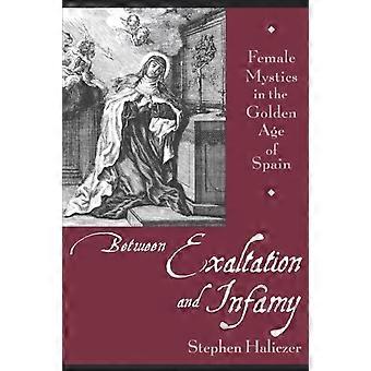 Between Exaltation And Infamy Female Mystics In The Golden Age Of Spain - Stephen Haliczer - Paperback - en Book