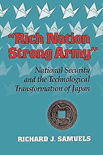 Rich Nation Strong Army: National Security and the Technological Transformation of Japan