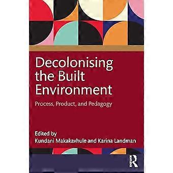 Decolonising the Built Environment Process Product and Pedagogy