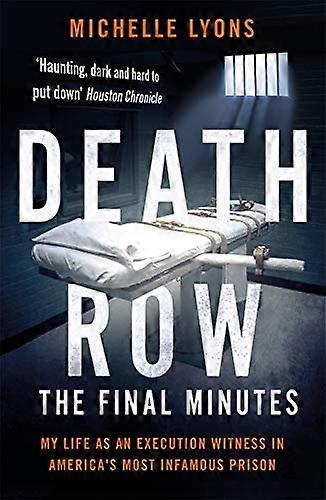Death Row: The Final Minutes: My life as an execution witness in Americas most infamous prison